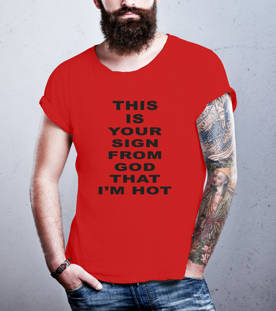 This Is Your Sign From God That I'm Hot T-Shirt