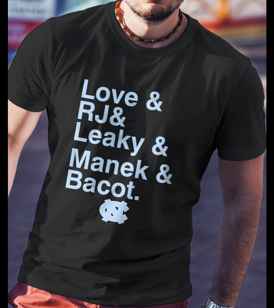 Love And RJ And Leaky And Manek And Bacot UNC Tar Heels T-Shirt
