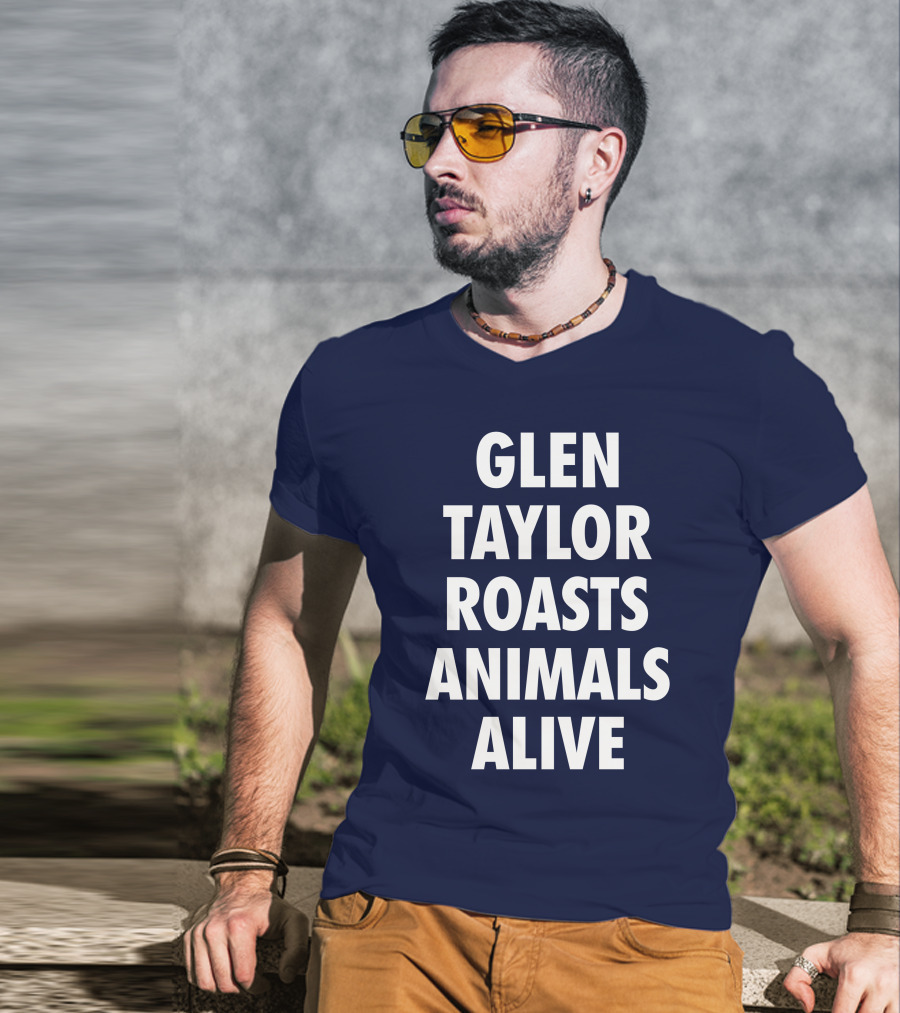 Glen Taylor Roasts Animals Alive T-Shirt