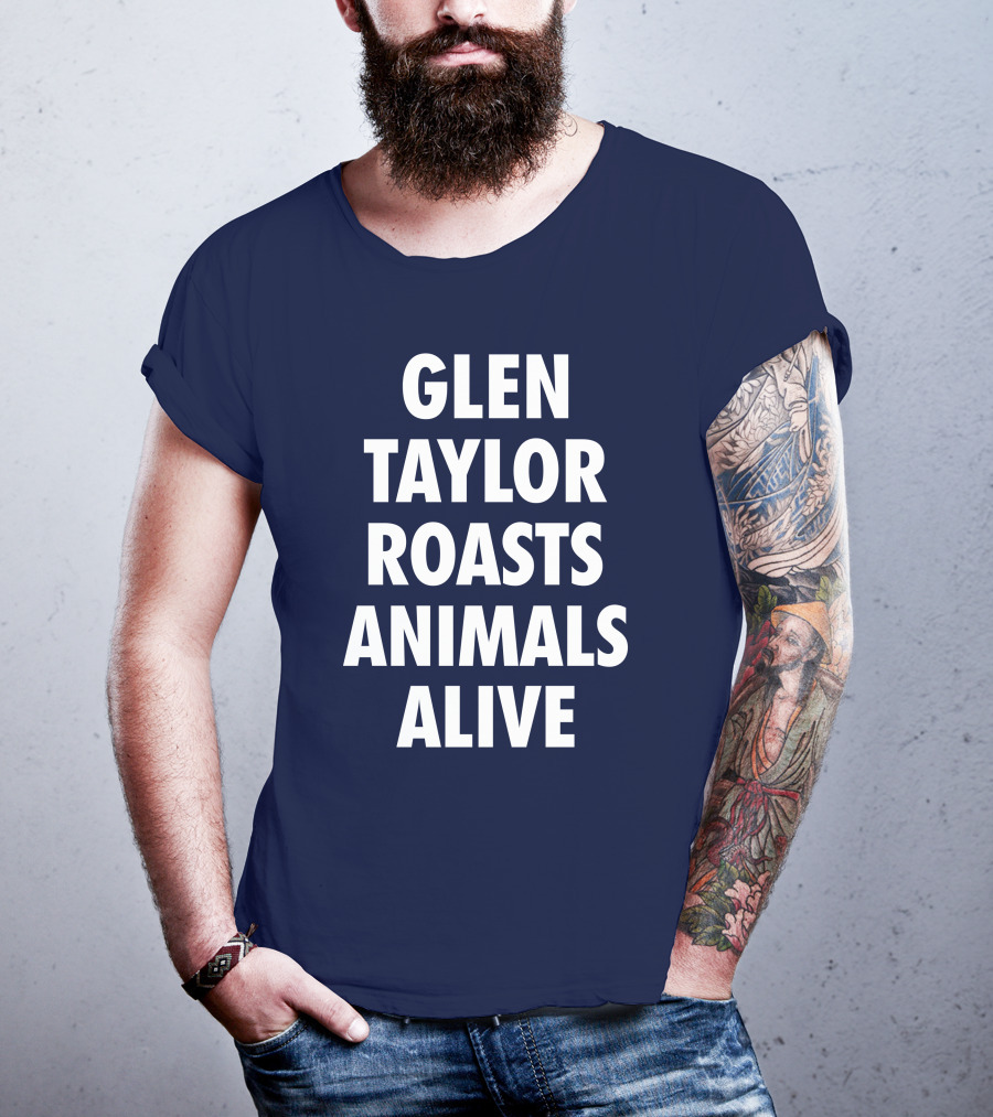 Glen Taylor Roasts Animals Alive T-Shirt