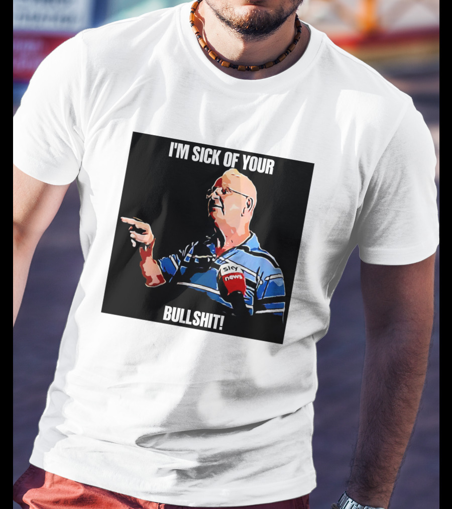 I'm Sick Of Your Bullshit Sky News Man Pointing T-Shirt