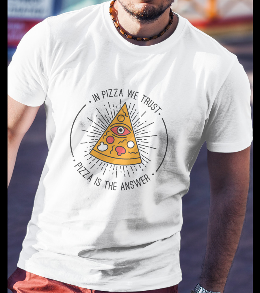 In Pizza We Trust Pizza Is The Answer Eye Triangle T-Shirt