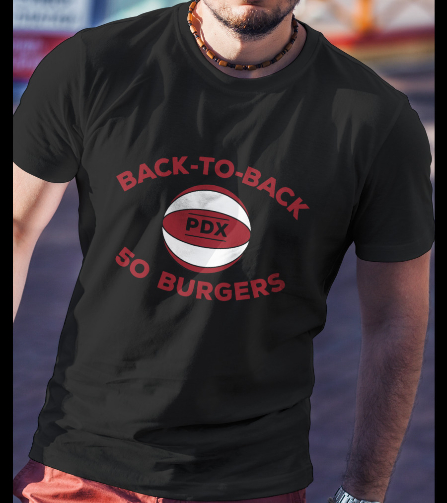 Back-To-Back 50 Burgers PDX Basketball T-Shirt