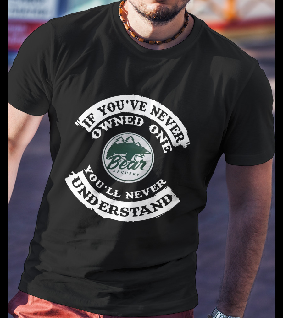 If You've Never Owned One You'll Never Understand Vintage Bear Archery T-Shirt