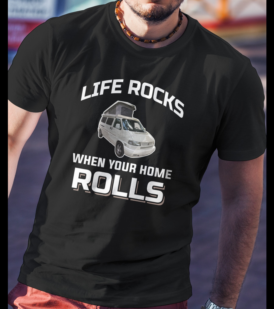 Life Rocks When Your Home Rolls Vw Eurovan T-Shirt