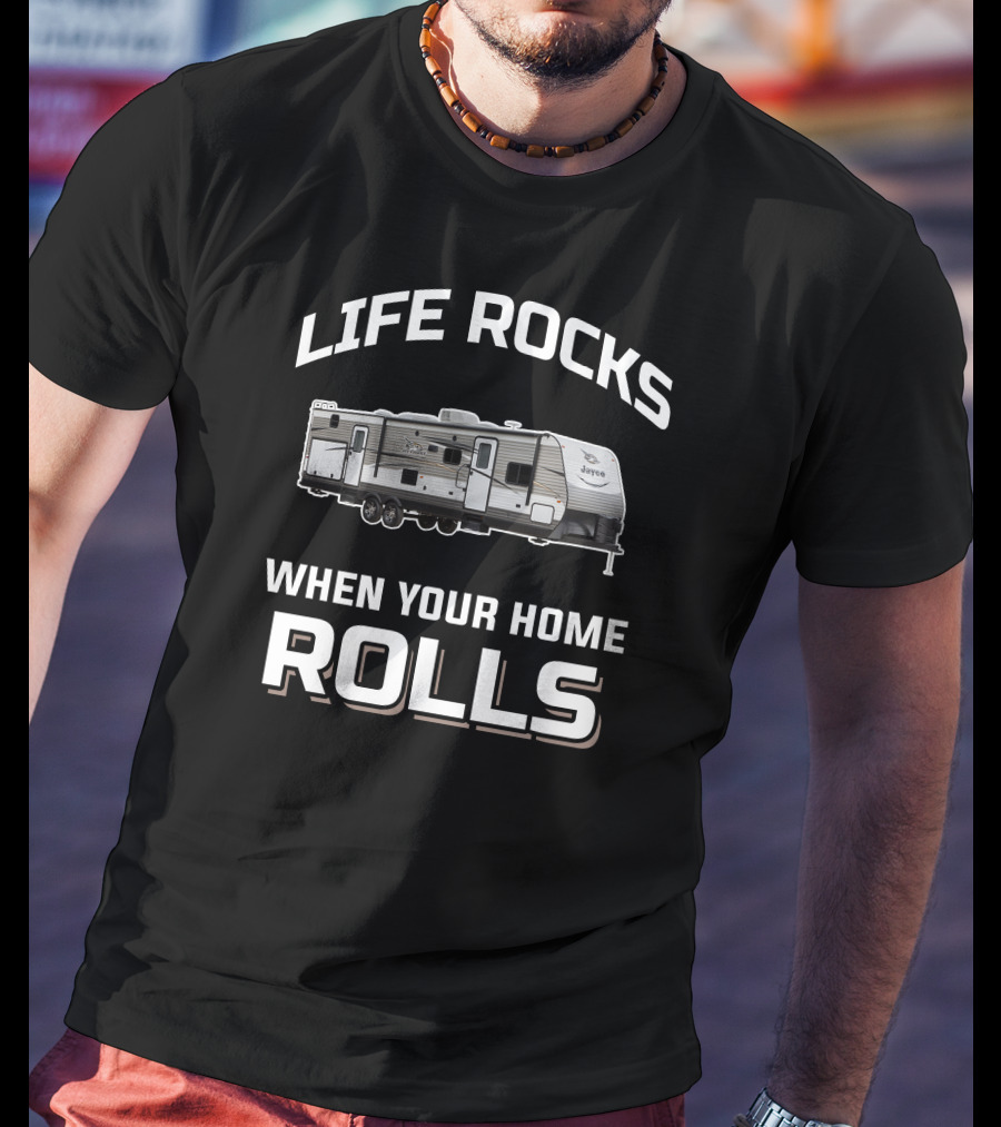 Life Rocks When Your Home Rolls Jay Flight 32BHDS T-Shirt