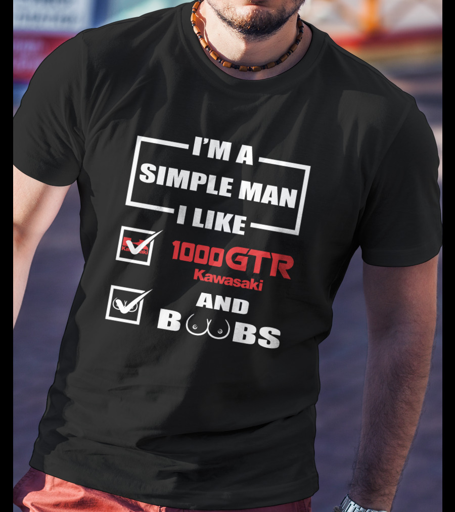 I'M A SIMPLE MAN I LIKE 1000 GTR KAWASAKI AND BOOBS T-Shirt