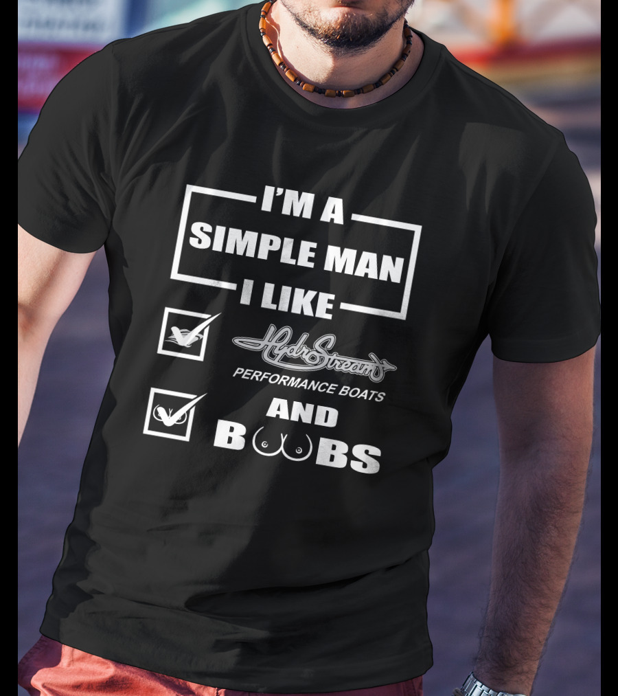 I'm A Simple Man I Like Hydrostream Performance Boats And Boobs T-Shirt