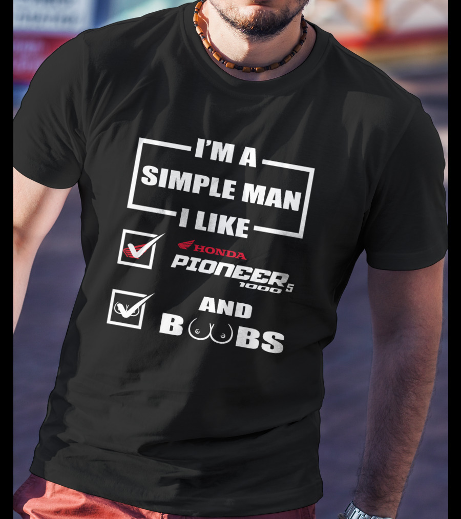 I'm A Simple Man I Like Honda Pioneer 1000 And Boobs T-Shirt