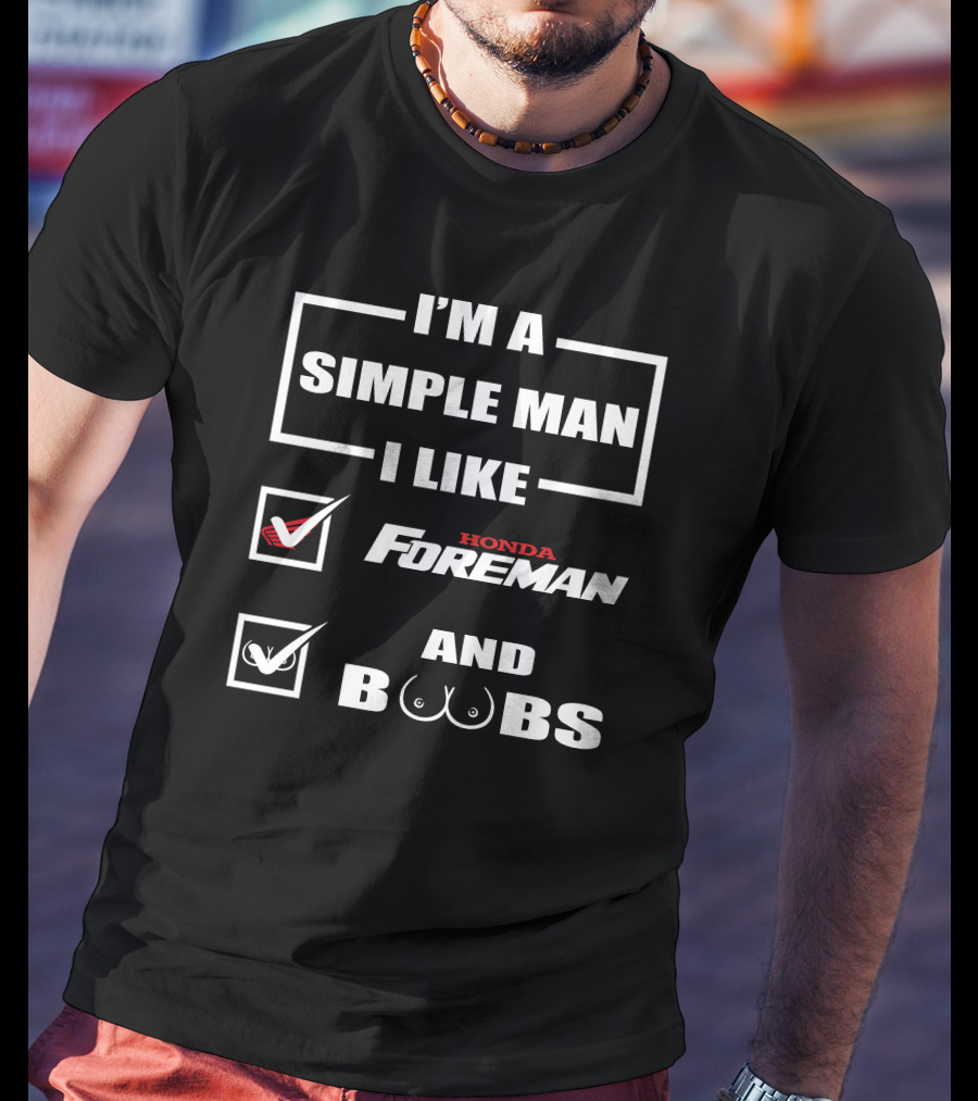I'M A SIMPLE MAN I LIKE HONDA FOREMAN AND BOOBS T-Shirt