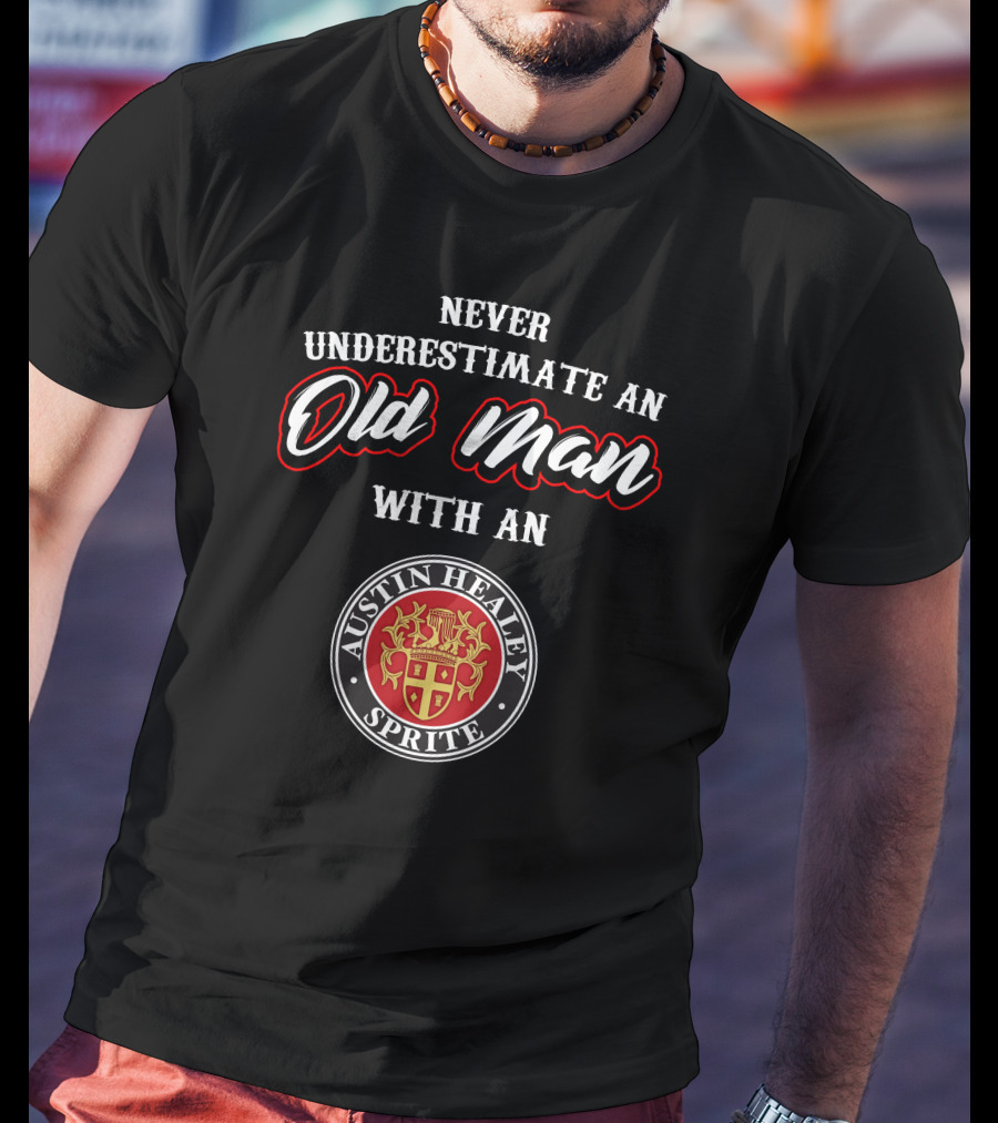 Never Underestimate An Old Man With An Austin Healey Sprite T-Shirt