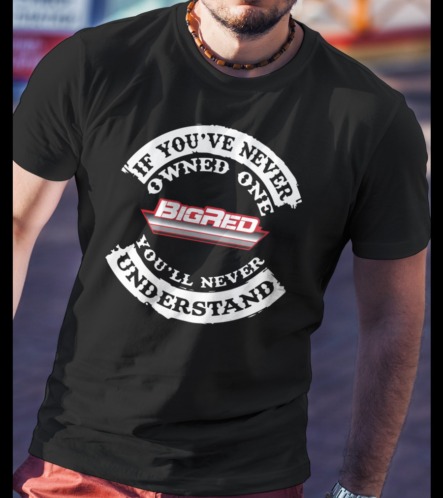 If You've Never Owned One You'll Never Understand Honda Big Red T-Shirt