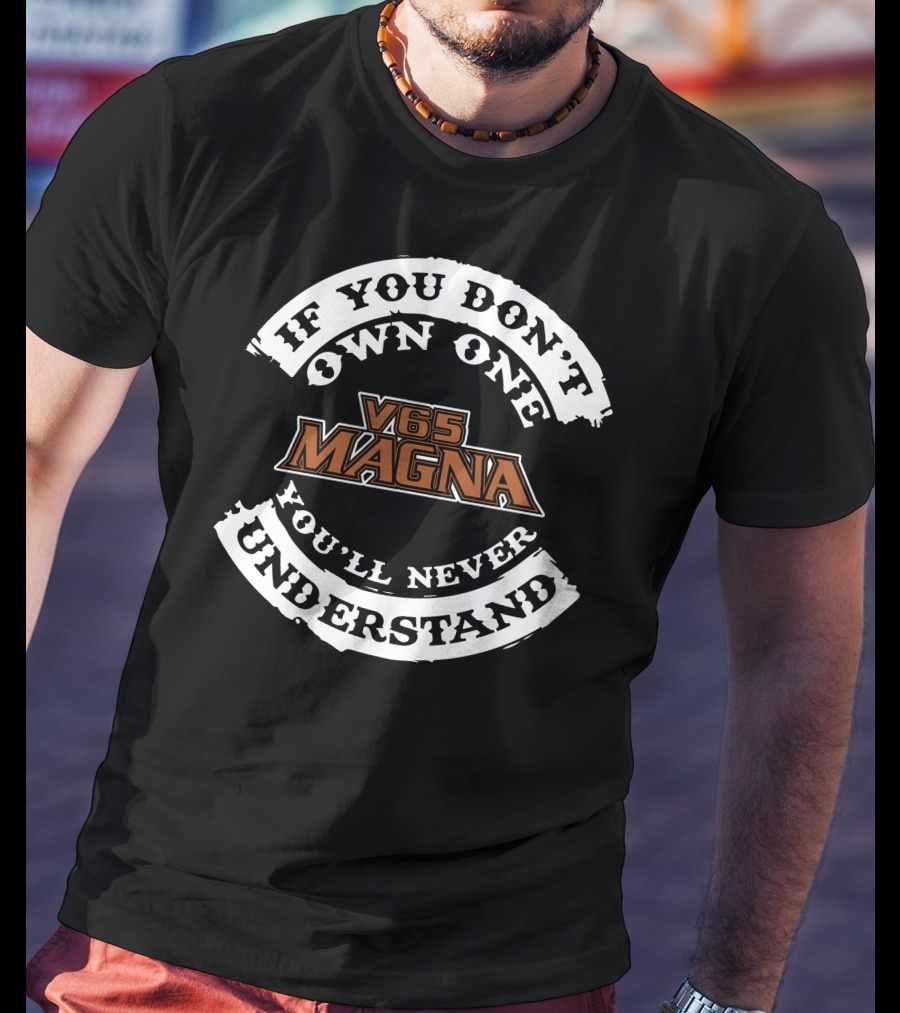 If You Don't Own One V65 Magna You'll Never Understand T-Shirt