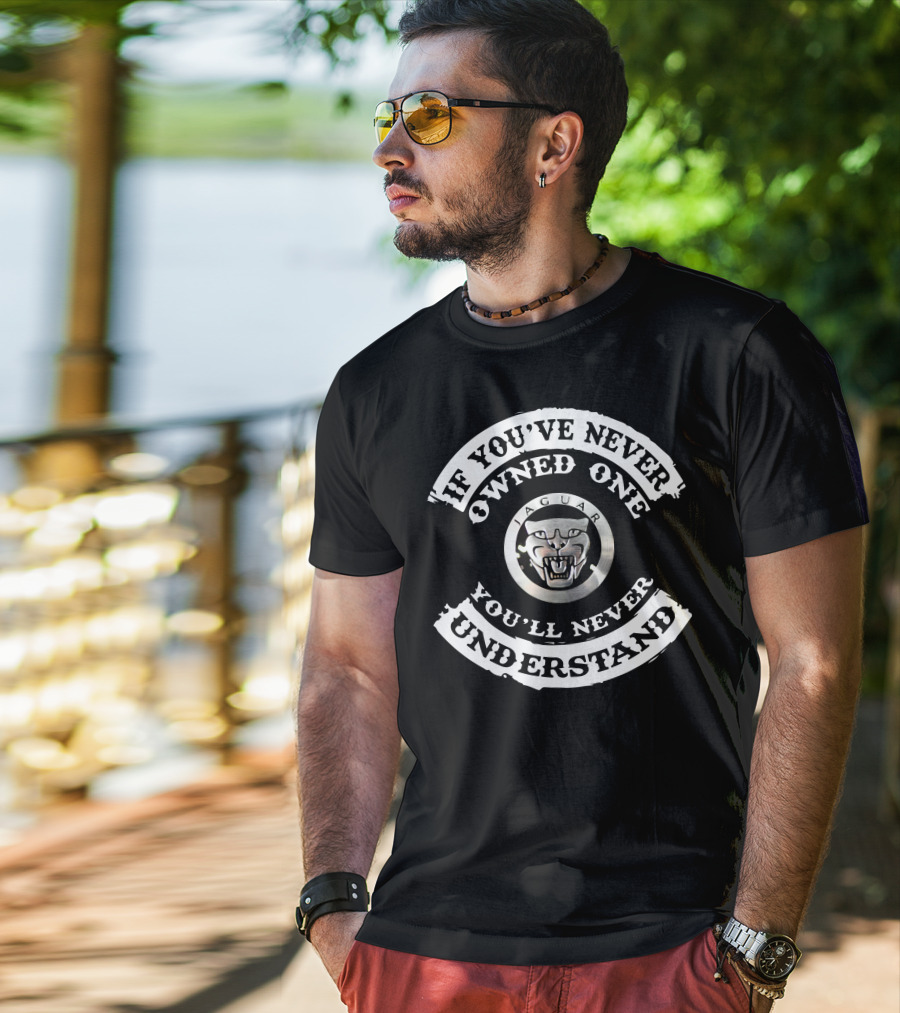 If You've Never Owned One You'll Never Understand Jaguar Type T-Shirt
