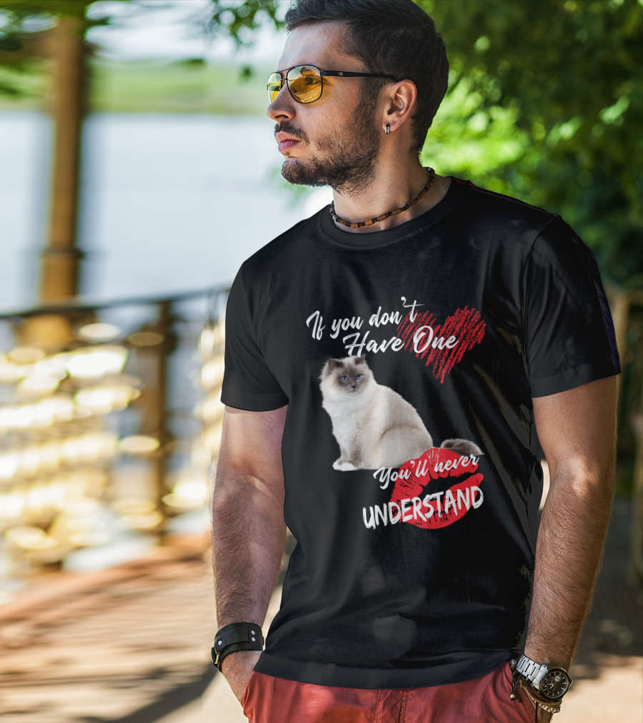 If You Don't Have One You'll Never Understand Birman Cat T-Shirt