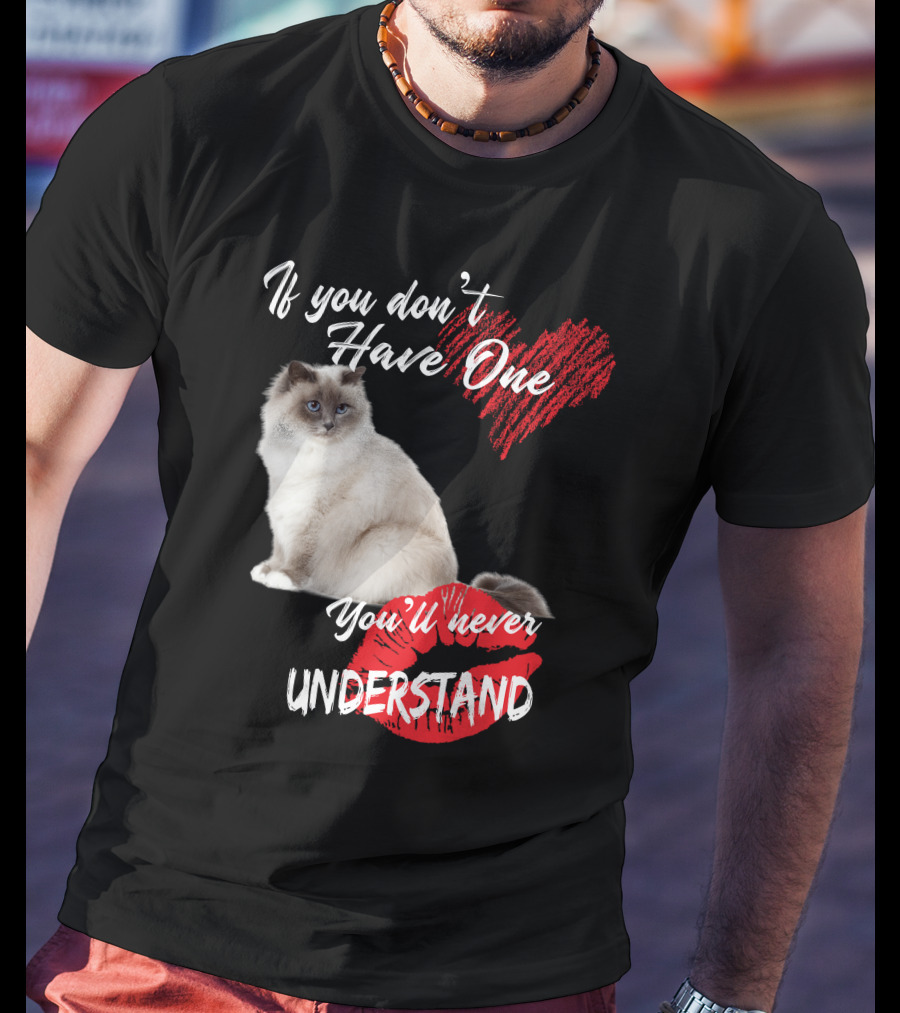 If You Don't Have One You'll Never Understand Birman Cat T-Shirt