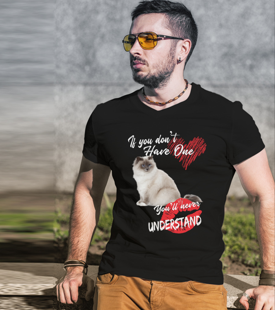 If You Don't Have One You'll Never Understand Birman Cat T-Shirt