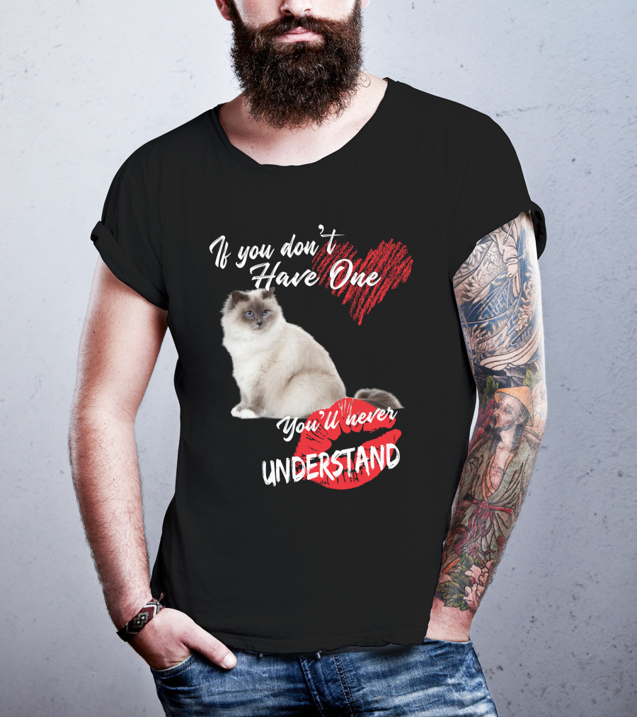If You Don't Have One You'll Never Understand Birman Cat T-Shirt