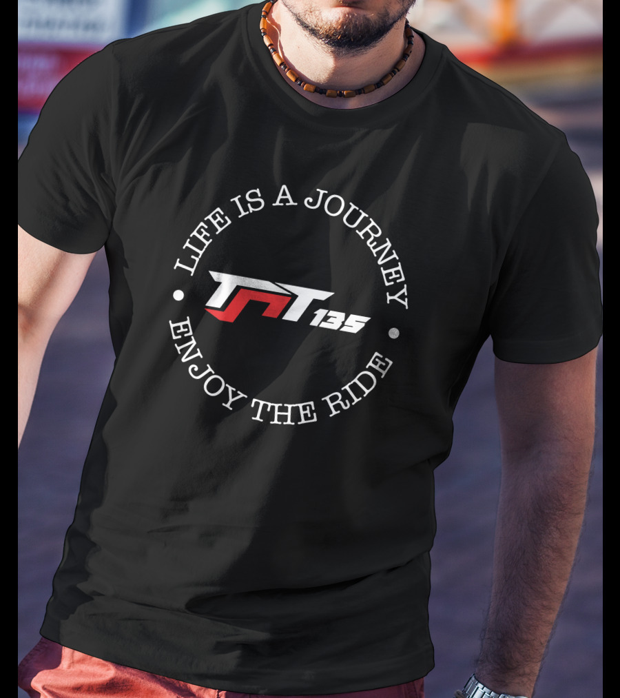 Life Is A Journey Enjoy The Ride Tnt 135 T-Shirt