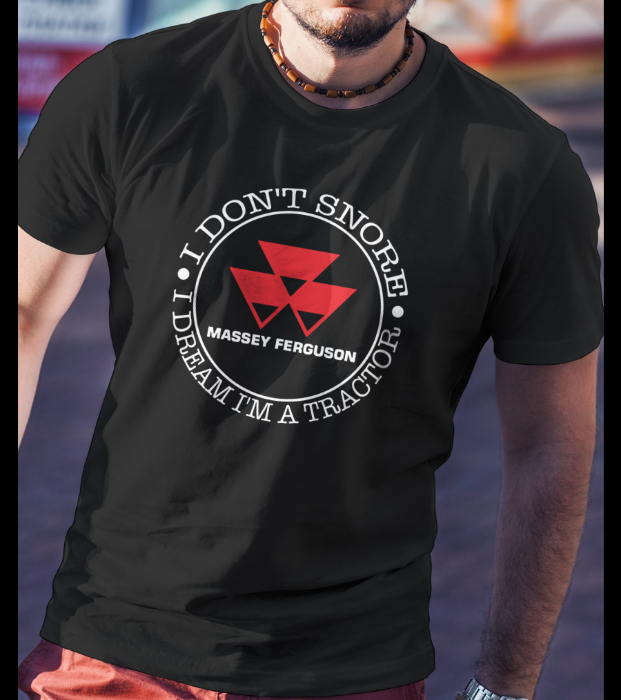 I Don't Snore I Dream I'm A Tractor Massey Ferguson T-Shirt