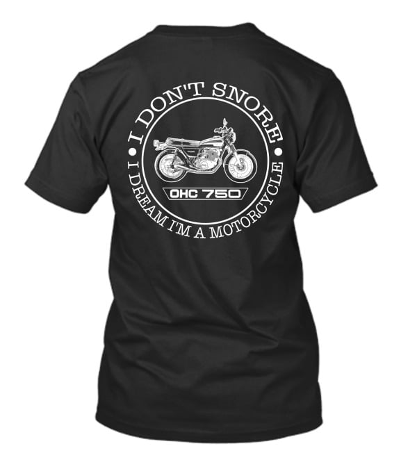 I DON'T SNORE I DREAM I'M A MOTORCYCLE OHC 750 T-Shirt