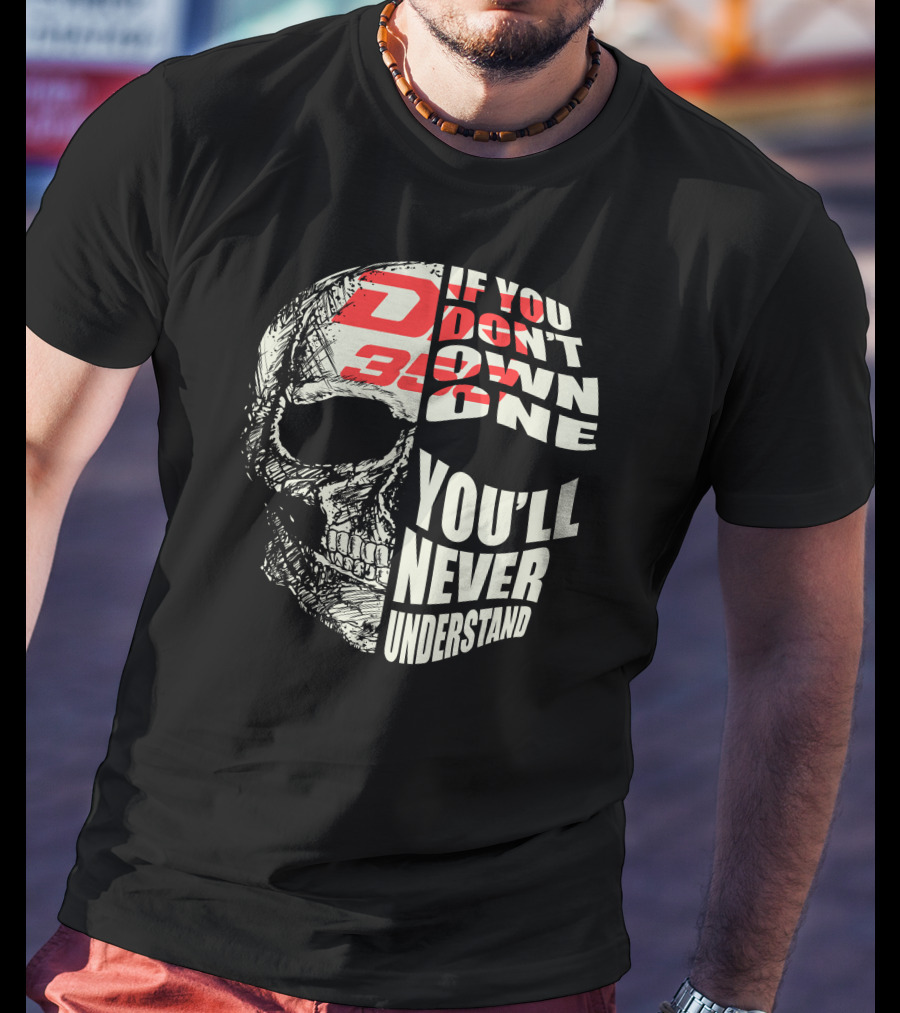 If You Don't Own A Suzuki DR350 You'll Never Understand T-Shirt