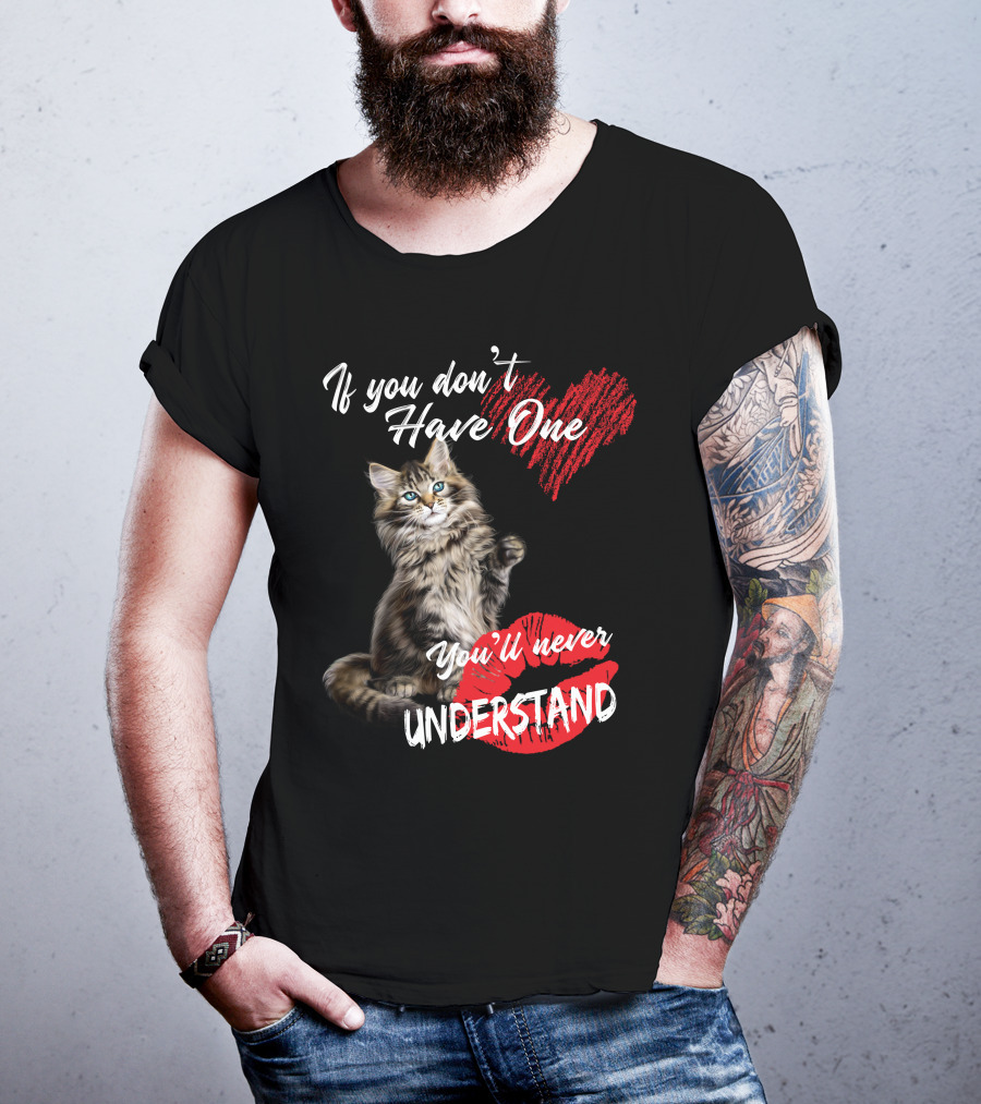 If You Don't Have One You'll Never Understand Maine Coon Cat T-Shirt