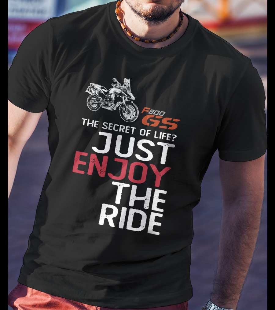 F800GS The Secret Of Life Just Enjoy The Ride T-Shirt