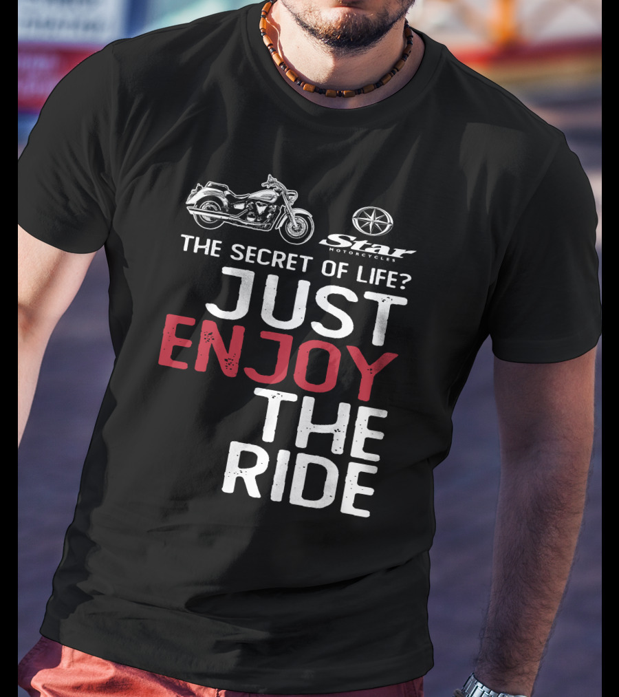 Star Motorcycles The Secret Of Life Just Enjoy The Ride T-Shirt