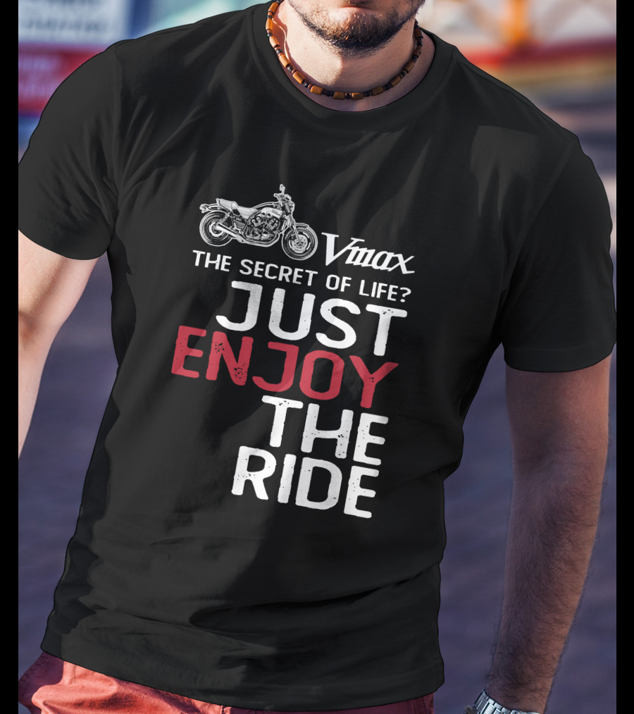 Vmax The Secret Of Life Just Enjoy The Ride T-Shirt