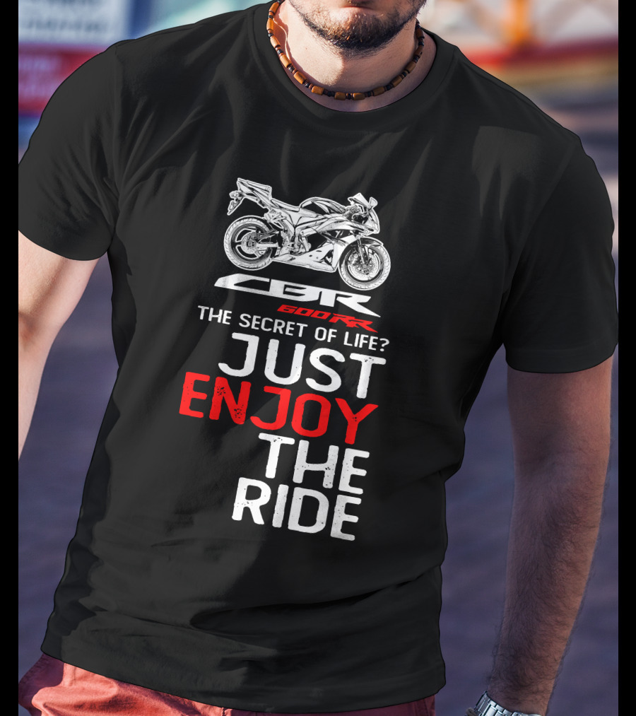HONDA CBR600RR The Secret Of Life Just Enjoy The Ride T-Shirt