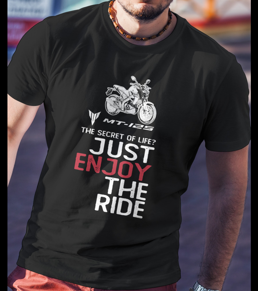 Yamaha MT 125 The Secret Of Life Just Enjoy The Ride T-Shirt