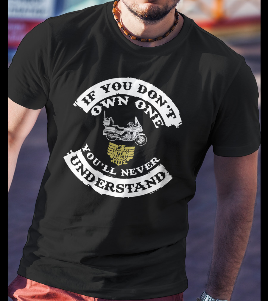If You Don't Own One You'll Never Understand Honda Goldwing GL1200 T-Shirt