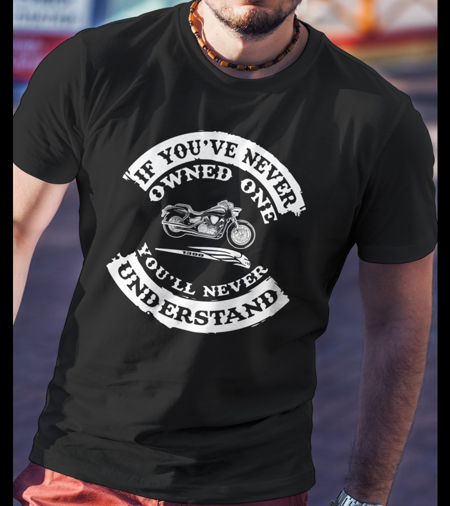 If You've Never Owned One VTX 1300 You'll Never Understand T-Shirt