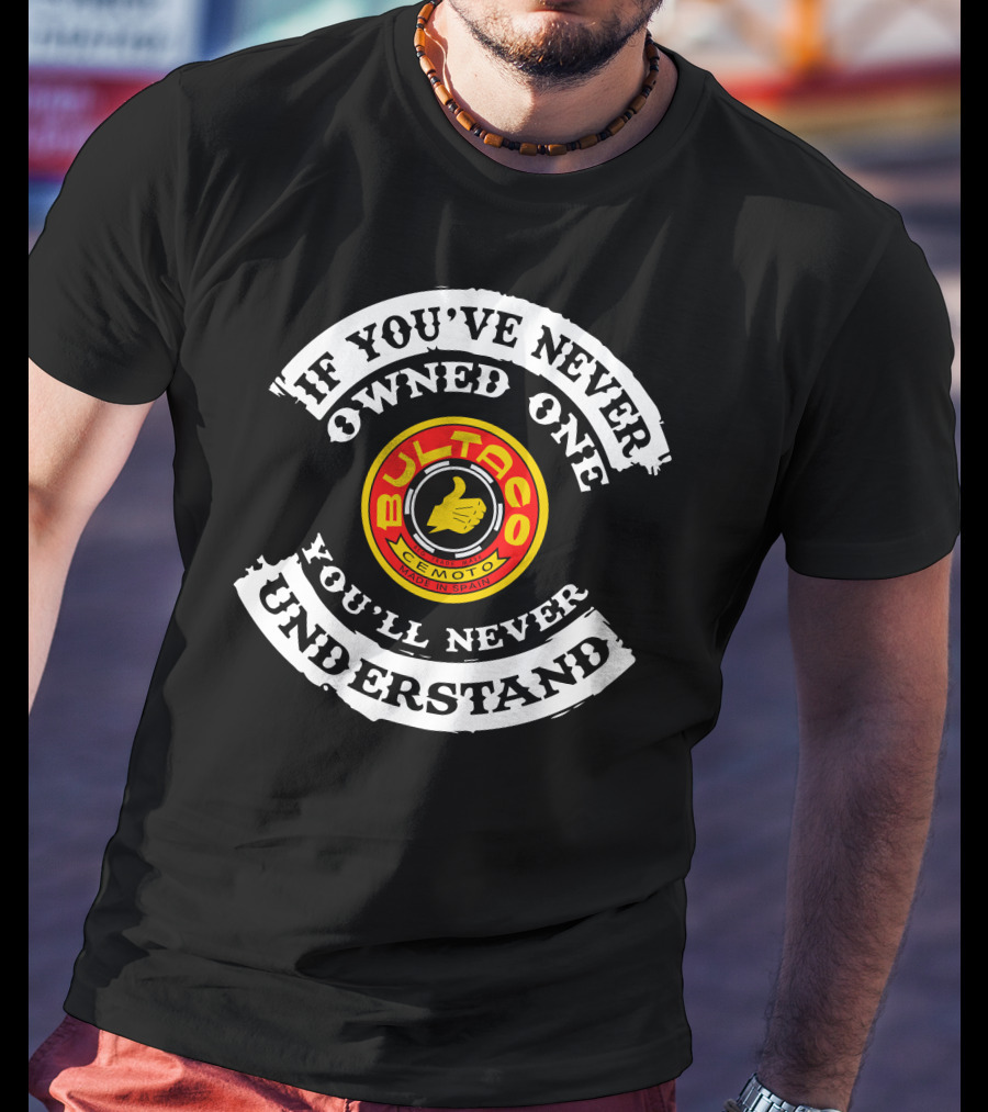 Bultaco Cemoto Logo If You've Never Owned One You'll Never Understand T-Shirt