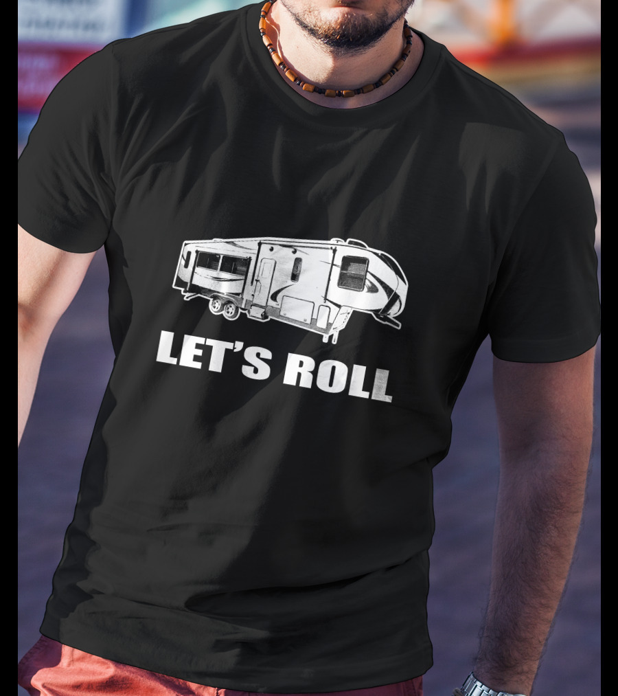 LET'S ROLL Fifth Wheel Half Ton RV Camper T-Shirt