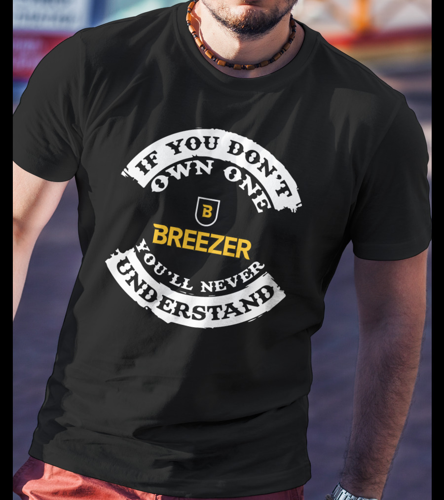 If You Don't Own One You'll Never Understand Breezer Bikes T-Shirt