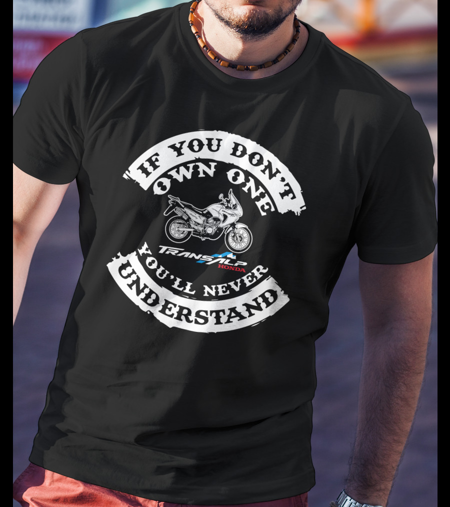 If You Don't Own One You'll Never Understand Honda XL 650 V Transalp T-Shirt