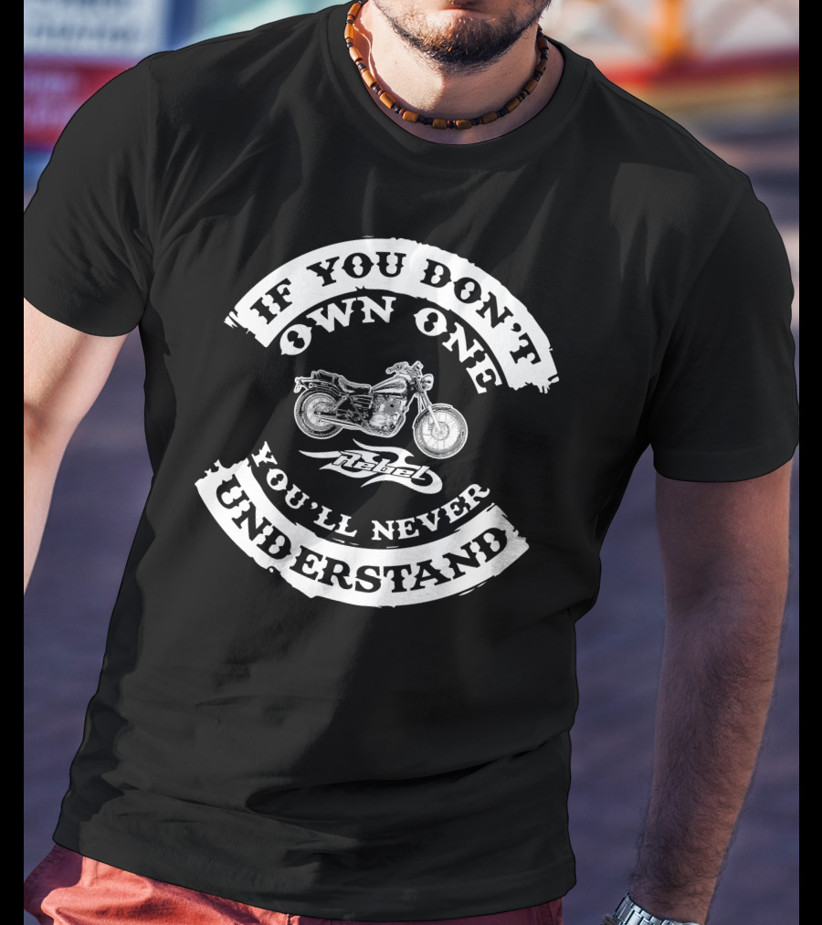 If You Don't Own One You'll Never Understand Honda Rebel 250 T-Shirt