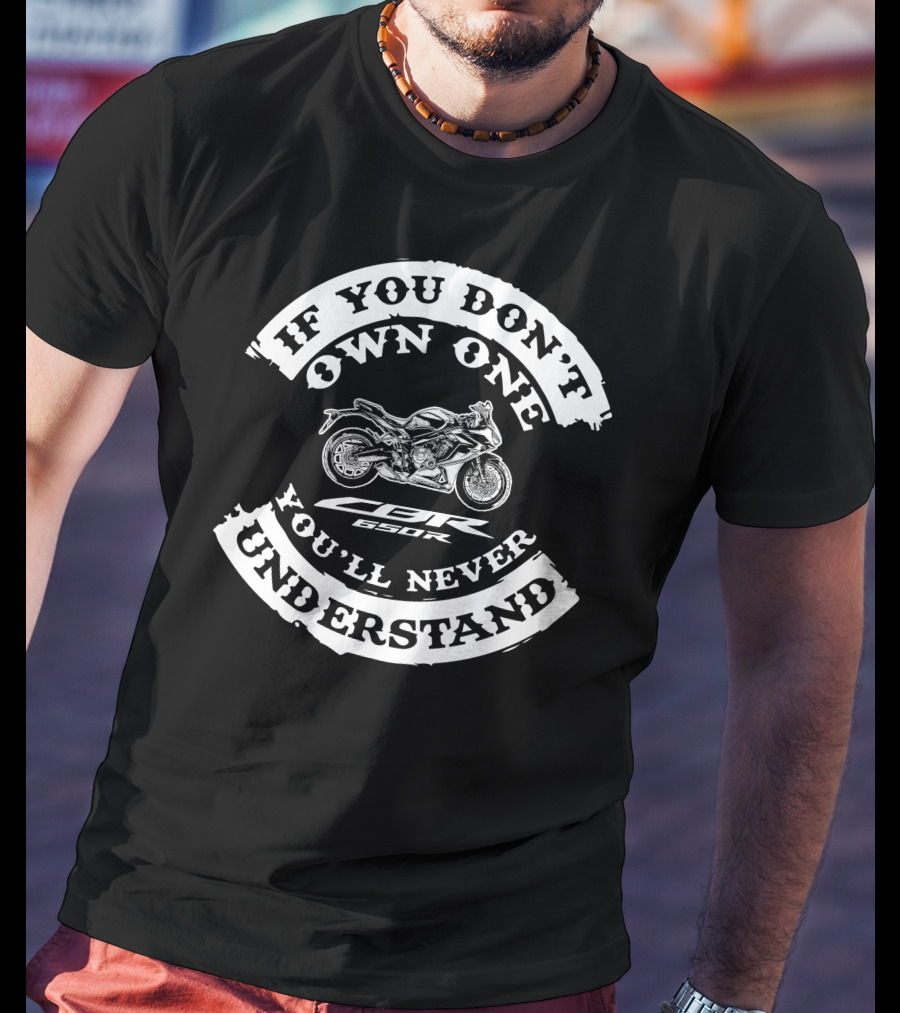 IF YOU DON'T OWN ONE YOU'LL NEVER UNDERSTAND HONDA CBR650R T-Shirt