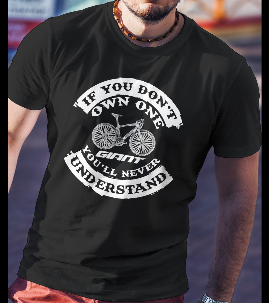 If You Don't Own One You'll Never Understand Giant Fastroad Bike T-Shirt