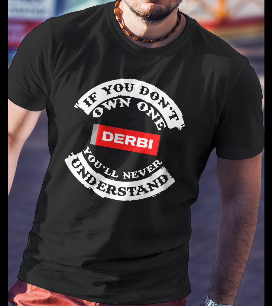 If You Don't Own One You'll Never Understand Derbi Senda T-Shirt