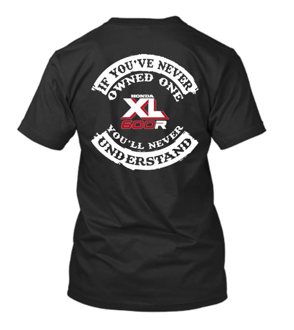 Honda XL 600R If You've Never Owned One You'll Never Understand T-Shirt
