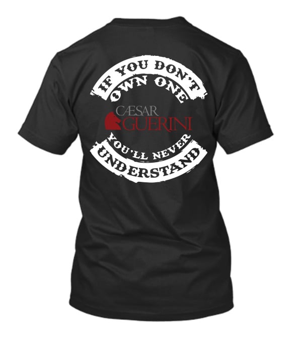 If You Don't Own One You'll Never Understand Caesar Guerini T-Shirt