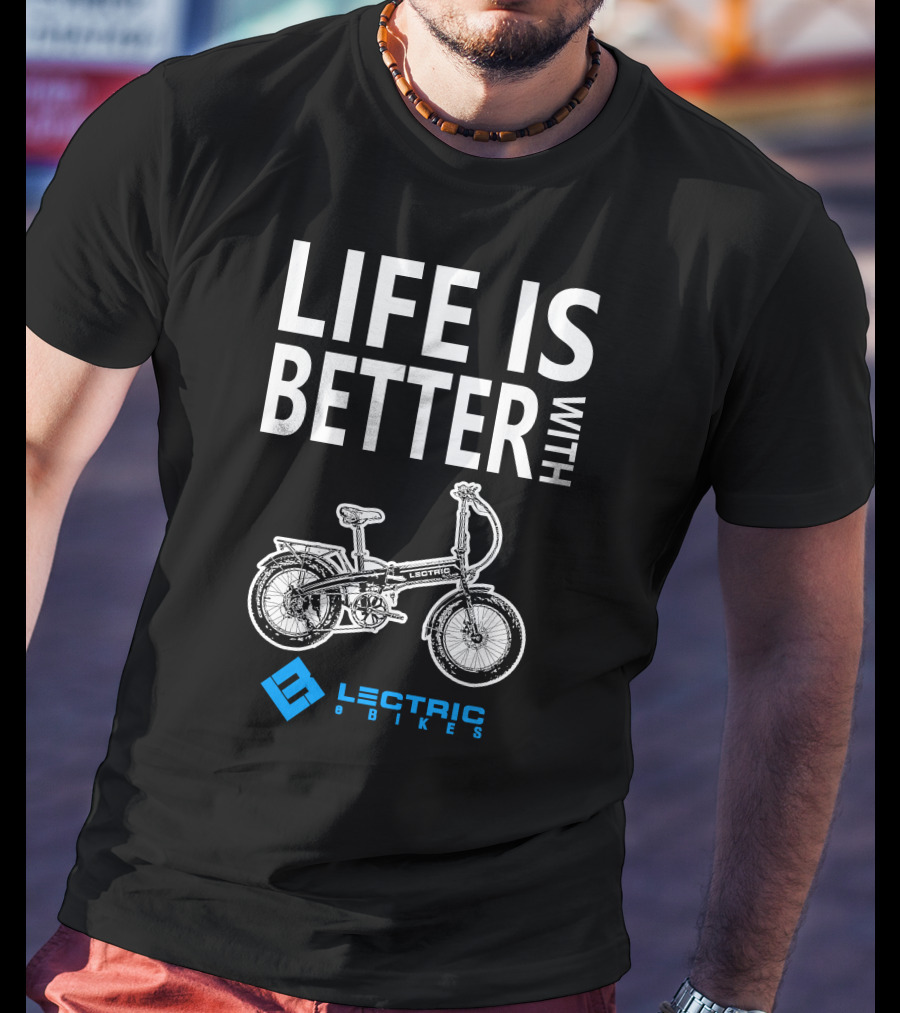 LIFE IS BETTER WITH LECTRIC XP EBIKES T-Shirt