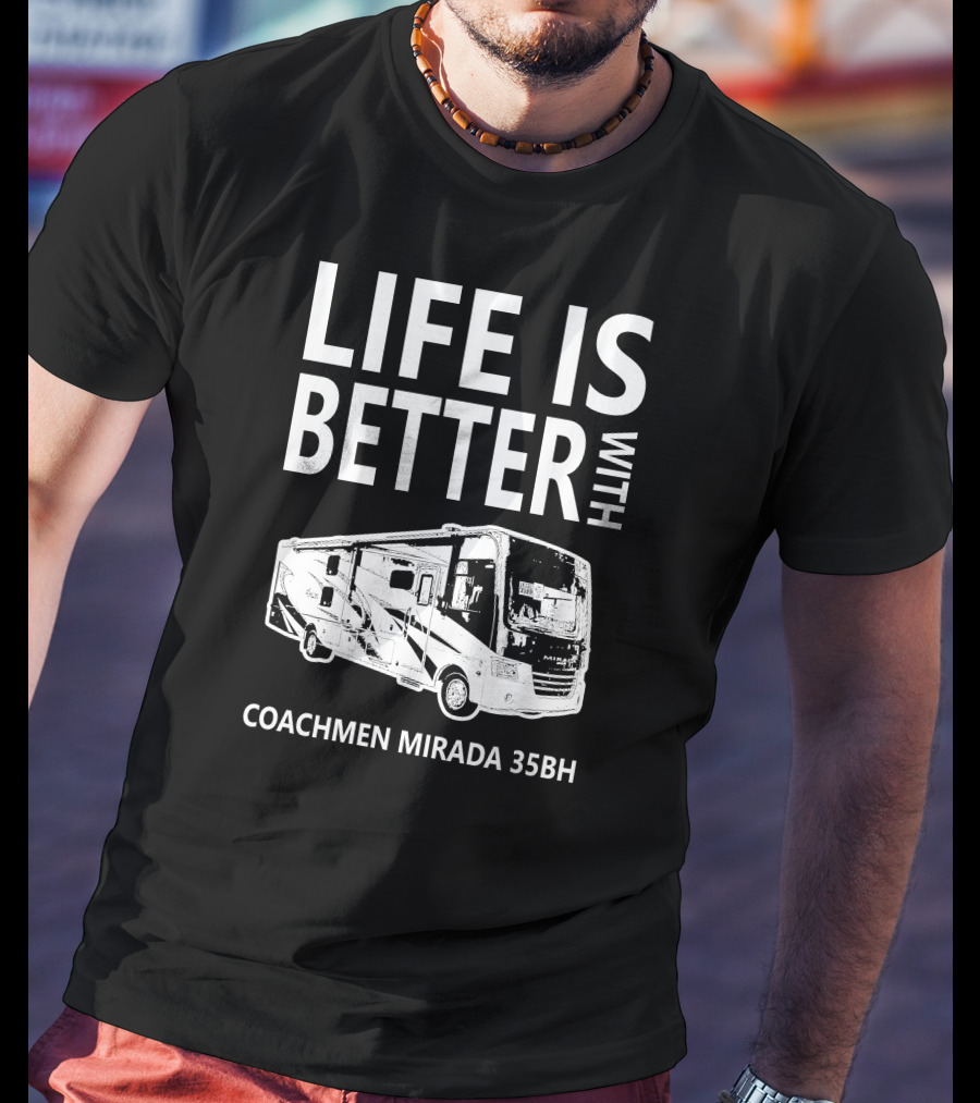 Life Is Better With Coachmen Mirada 35BH T-Shirt