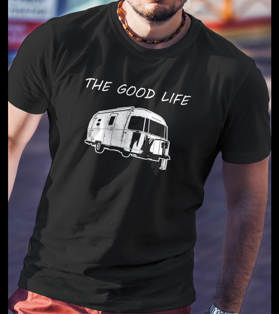 The Good Life Airstream Caravel 20FB Camper Trailer Adventure T-Shirt