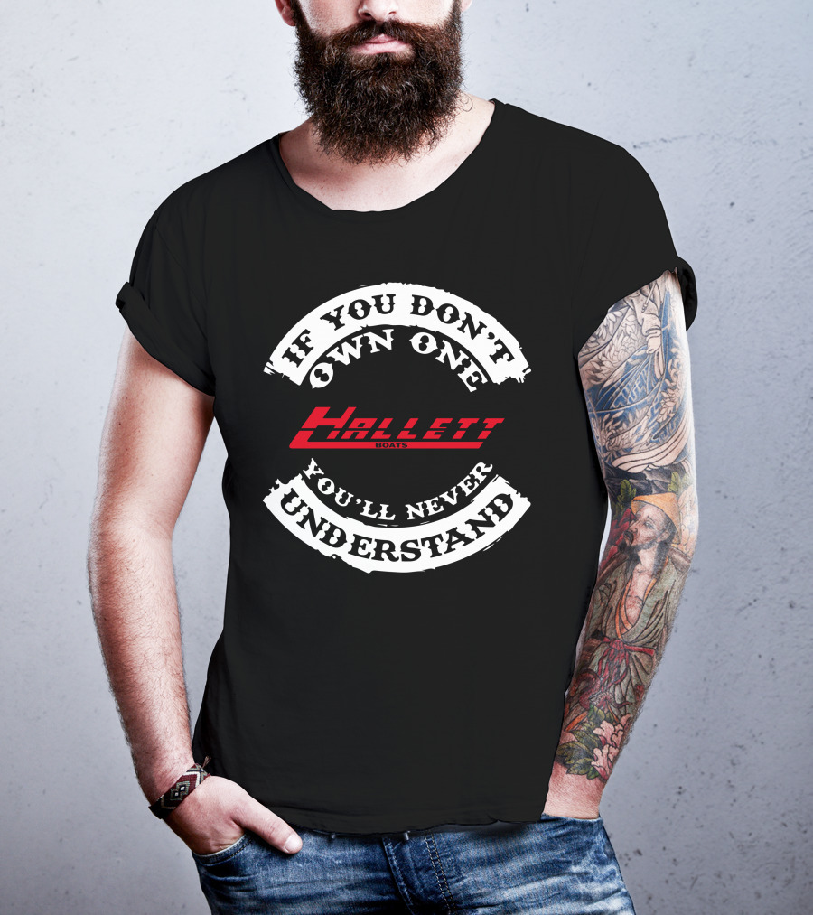 If You Don't Own One Hallett Boats You'll Never Understand T-Shirt
