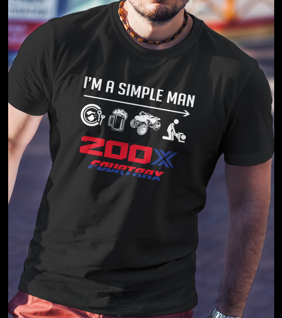 I'm A Simple Man 200X Fourtrax T-Shirt