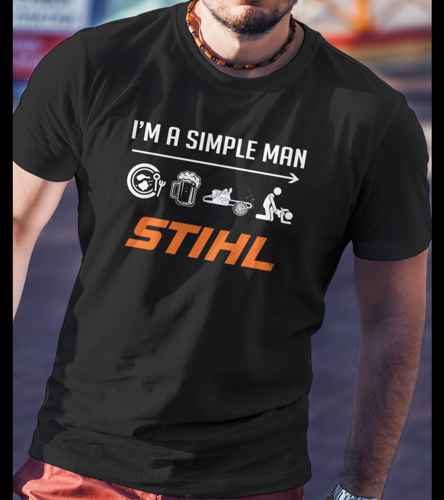 I'M A SIMPLE MAN STIHl Chainsaw Beer Food Axe T-Shirt